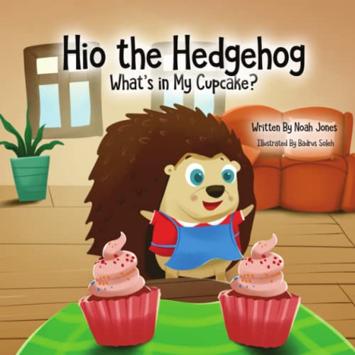 Hio the Hedgehog What's in My Cupcake?: The Curious Adventures of Hio the Hedgehog as He Learns to Bake with Mum von Independently published