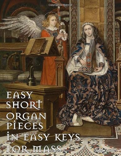 Easy Organ Music in Easy Keys for Mass (Playing the Church Organ for Catholic Organists, Band 5) von CreateSpace Independent Publishing Platform