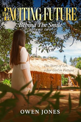 An Exciting Future: The Story of Lek, a Bar Girl in Pattaya (Behind the Smile, Band 2) von Megan Publishing Services