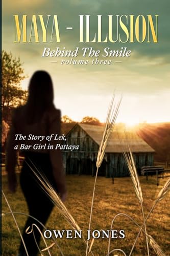 Maya - illusion: The Story of Lek, A Bar Girl in Pattaya (Behind the Smile, Band 3) von Megan Publishing Services