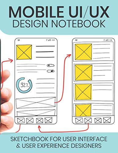 Mobile UI / UX Design Notebook: UX Stencils and Wireframes for User Interface and User Experience Designers von Independently published