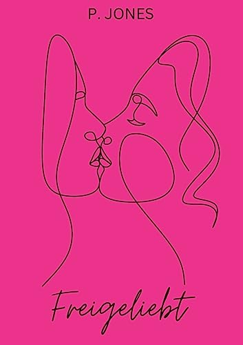 Freigeliebt: Romantisch und queer - ein Liebesroman, der unter die Haut geht