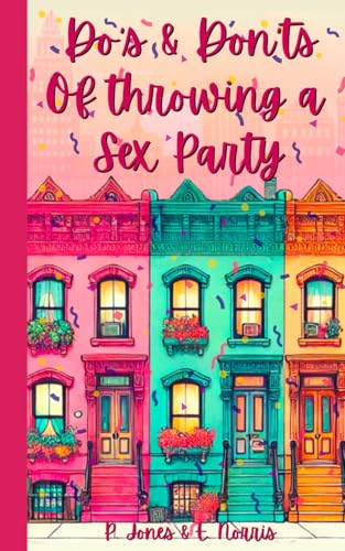 The Do's & Don'ts of Throwing a Sex Party (The Do's & Don'ts Rulebook, Band 1) von Independently published