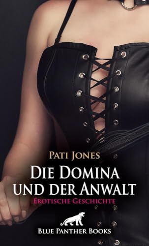 Die Domina und der Anwalt | Erotische Geschichte + 3 weitere Geschichten: Der ausgelieferte Lustkunde ... (Love, Passion & Sex) Die Domina und der Anwalt | Erotische Geschichte + 3 weitere Geschichten: Der ausgelieferte Lustkunde ... (Love, Passion & Sex) von blue panther books