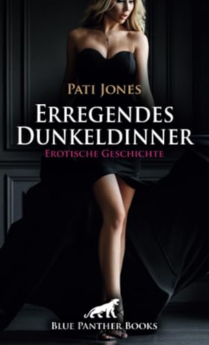 Erregendes Dunkeldinner | Erotische Geschichte + 4 weitere Geschichten: Geile Tischmanieren ... (Love, Passion & Sex) von blue panther books
