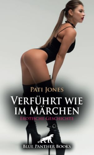 Verführt wie im Märchen | Erotische Geschichte + 3 weitere Geschichten: Schlechte Tage enden mit Sex ... (Love, Passion & Sex) von blue panther books