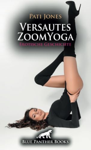 Versautes ZoomYoga | Erotische Geschichte + 4 weitere Geschichten: Die scharfe Sex-Göttin ... (Love, Passion & Sex) von blue panther books