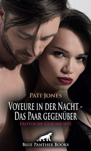 Voyeure in der Nacht - Das Paar gegenüber | Erotische Geschichte + 4 weitere Geschichten: Ein erotischer Ritt ... (Love, Passion & Sex) von blue panther books