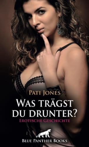Was trägst du drunter? Erotische Geschichte + 4 weitere Geschichten: Ein digitales Abenteuer ... (Love, Passion & Sex) von blue panther books