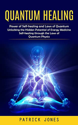 Quantum Healing: Power of Self-healing and Laws of Quantum (Unlocking the Hidden Potential of Energy Medicine Self-healing through the Laws of Quantum Physics) von Simon Dough