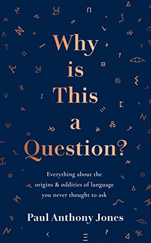 Why Is This a Question?: Everything About the Origins and Oddities of Language You Never Thought to Ask