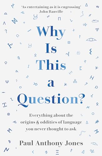 Why Is This a Question?: Everything about the Origins and Oddities of Language You Never Thought to Ask