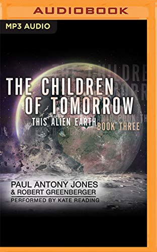 The Children of Tomorrow (This Alien Earth, Band 3) von Audible Studios on Brilliance audio