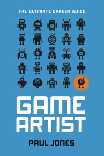 Game Artist: The Ultimate Career Guide von Sonola & Jones Ltd.