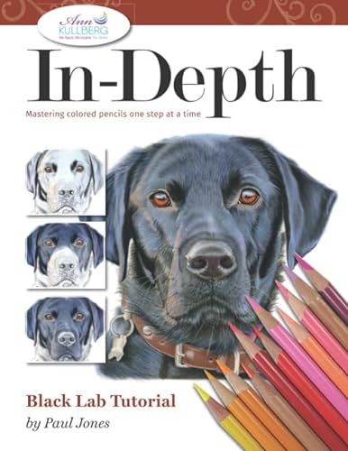 In-Depth Black Lab Tutorial: Mastering Colored Pencils One Step at a Time (In-Depth Colored Pencil Tutorials) von Independently published
