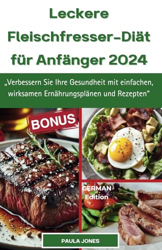 Leckere Fleischfresser-Diät für Anfänger 2024: „Verbessern Sie Ihre Gesundheit mit einfachen, wirksamen Ernährungsplänen und Rezepten“
