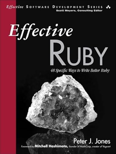 Effective Ruby: 48 Specific Ways to Write Better Ruby (Effective Software Development)