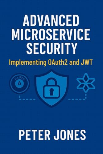 Advanced Microservice Security: Implementing OAuth2 and JWT Advanced Microservice Security: Implementing OAuth2 and JWT von Independently published