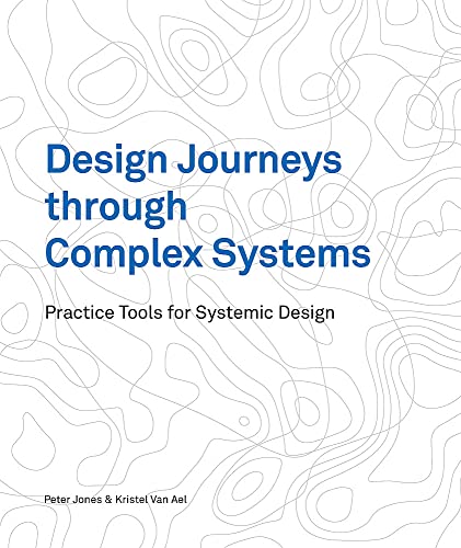 Design Journeys through Complex Systems: Practice Tools for Systemic Design von BIS Publishers bv