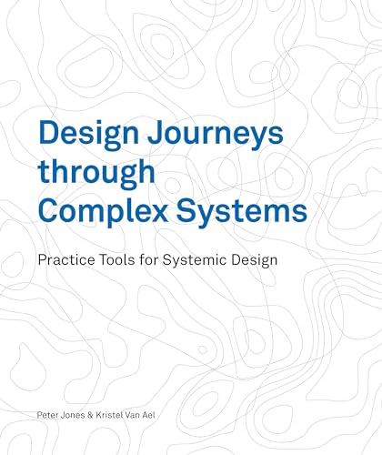 Design Journeys through Complex Systems: Practice Tools for Systemic Design von BIS Publishers bv