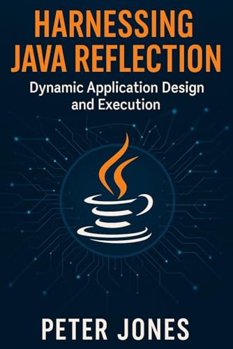 Harnessing Java Reflection: Dynamic Application Design and Execution Harnessing Java Reflection: Dynamic Application Design and Execution von Independently published