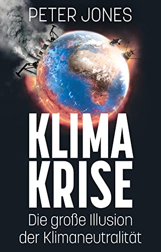 Klimakrise: Die große Illusion der Klimaneutralität Klimakrise: Die große Illusion der Klimaneutralität von Careless Whisper Publishing