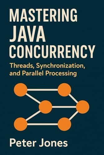 Mastering Java Concurrency: Threads, Synchronization, and Parallel Processing von Independently published