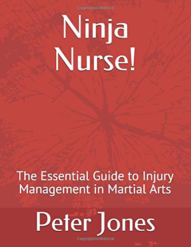 Ninja Nurse!: The Essential Guide to Injury Management in Martial Arts von Independently published