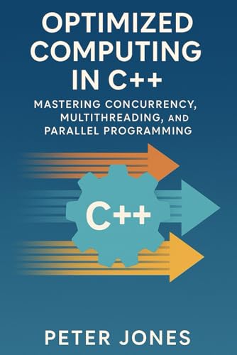 Optimized Computing in C++: Mastering Concurrency, Multithreading, and Parallel Programming Optimized Computing in C++: Mastering Concurrency, Multithreading, and Parallel Programming von Independently published