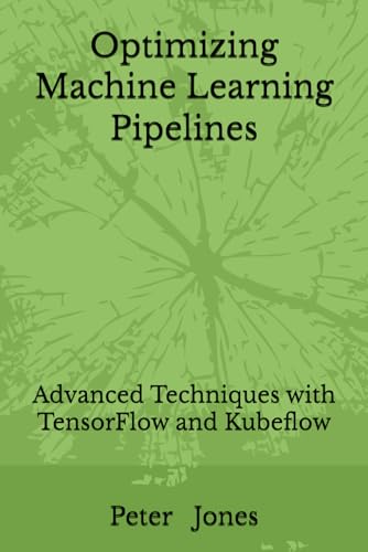 Optimizing Machine Learning Pipelines: Advanced Techniques with TensorFlow and Kubeflow Optimizing Machine Learning Pipelines: Advanced Techniques with TensorFlow and Kubeflow