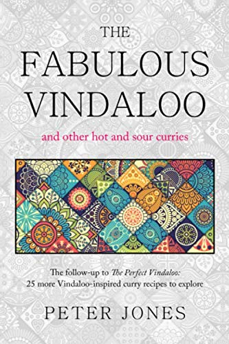 The Fabulous Vindaloo and other hot and sour curries: The follow-up to The Perfect Vindaloo: more than 25 new fabulous Vindaloo-inspired curries to explore von Independently published