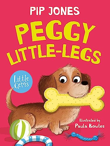 Peggy Little-Legs: A sausage dog discovers that, despite being small, she has strengths of her very own in this adorable gem from bestselling author Pip Jones, perfect for dog lovers. (Little Gems)