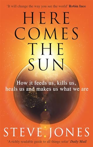 Here Comes the Sun: How it feeds us, kills us, heals us and makes us what we are von Abacus