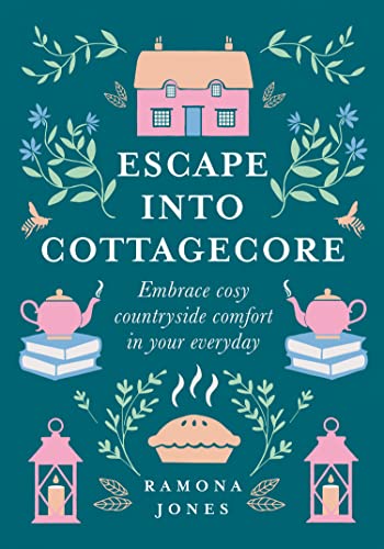 Escape Into Cottagecore: Embrace Cosy Countryside Comfort in Your Everyday von HarperCollins
