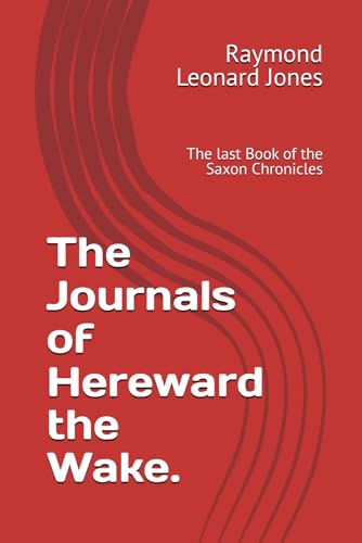 The Journals of Hereward the Wake.: The last Book of the Saxon Chronicles von Independently published