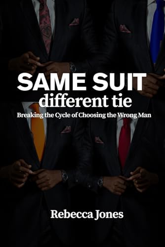 Same Suit, Different Tie: Breaking the Cycle of Choosing the Wrong Man von Independently published