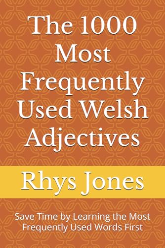Thе 1000 Most Frequently Used Welsh Adjectives: Save Time by Learning the Most Frequently Used Words First (Most Commonly Used Welsh Words Collection, Band 3)
