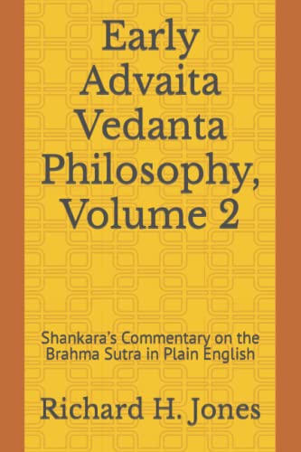 Early Advaita Vedanta Philosophy, Volume 2: Shankara’s Commentary on the Brahma Sutra in Plain English