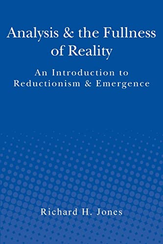 Analysis & the Fullness of Reality: An Introduction to Reductionism & Emergence Analysis & the Fullness of Reality: An Introduction to Reductionism & Emergence