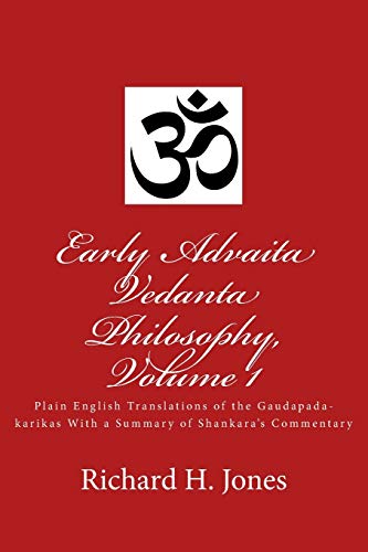 Early Advaita Vedanta Philosophy, Volume 1: Plain English Translations of the Gaudapada-karikas With a Summary of Shankara's Commentary von CREATESPACE