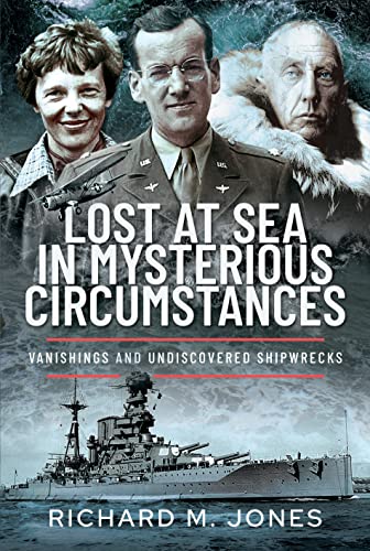 Lost at Sea in Mysterious Circumstances: Vanishings and Undiscovered Shipwrecks von Pen & Sword History