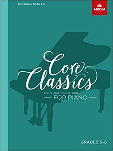 Core Classics, Grades 5-6: Essential repertoire for piano (ABRSM Exam Pieces)