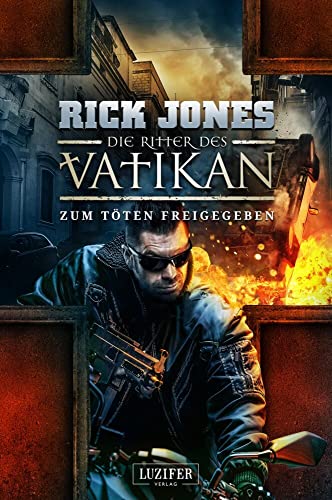 ZUM TÖTEN FREIGEGEBEN (Die Ritter des Vatikan 10): Thriller von LUZIFER Verlag Cyprus Ltd