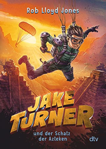Jake Turner und der Schatz der Azteken: Actionreiches Abenteuer ab 10 (Die Jake Turner-Reihe, Band 2)