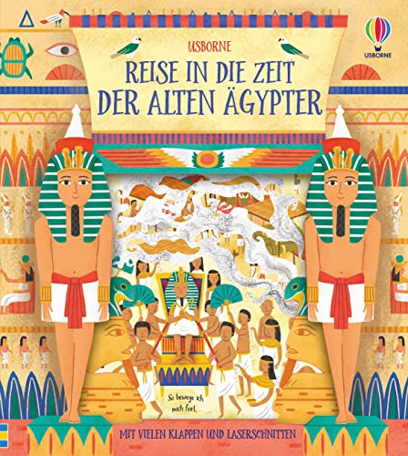 Reise in die Zeit der alten Ägypter: mit vielen Klappen und Laserschnitten (Reise-in-die-Zeit-Reihe) Reise in die Zeit der alten Ägypter: mit vielen Klappen und Laserschnitten (Reise-in-die-Zeit-Reihe)