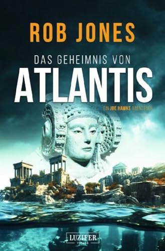 DAS GEHEIMNIS VON ATLANTIS (Joe Hawke 7): Thriller, Abenteuer