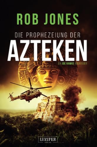 DIE PROPHEZEIUNG DER AZTEKEN (Joe Hawke 6): Thriller, Abenteuer