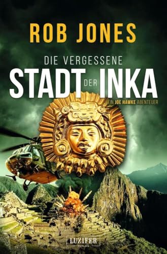 DIE VERGESSENE STADT DER INKA (Joe Hawke 8): Thriller, Abenteuer