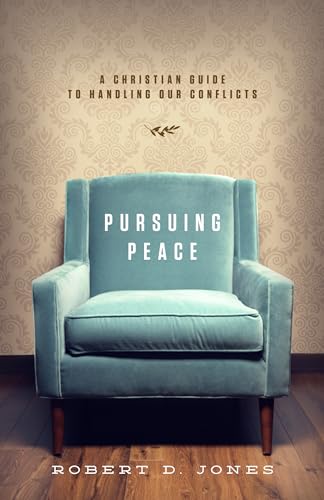 Pursuing Peace: A Christian Guide to Handling Our Conflicts Pursuing Peace: A Christian Guide to Handling Our Conflicts