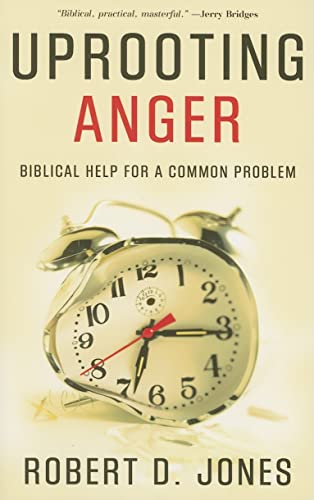 Uprooting Anger: Biblical Help for a Common Problem Uprooting Anger: Biblical Help for a Common Problem